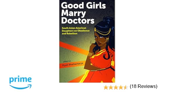 Good Girls Marry Doctors South Asian American Daughters on Obedience and Rebellion